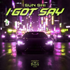 SUN SHI - I Got Say