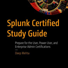 ACCESS EPUB 💔 Splunk Certified Study Guide: Prepare for the User, Power User, and En