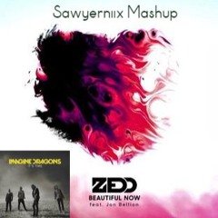 Zedd - Beautiful Now Vs Imagine dragons - It's time ( Sawyerniix Mashup )