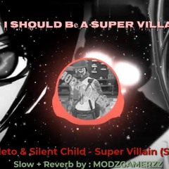 𝓓𝓪𝔂𝓒𝓸𝓻𝓮 Stileto & Silent Child - Super Villain (Slow + Reverb) by : MODZGAMERZZ