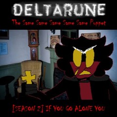 [PIPEJAM] [SEASON 2] IF YOU GO ALONE, YOU- (DELTARUNE The 5Same Puppet)