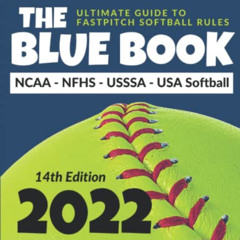 [Get] EPUB 💜 The Blue Book (2022): The Ultimate Guide to Fast Pitch Softball Rules f