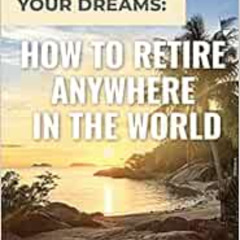 [Read] EBOOK ✓ Your Future, Your Dreams: How to Retire Anywhere in the World by Angie
