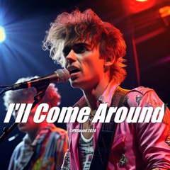 I'll Come Around 🎵