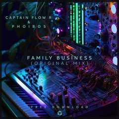 FREE DOWNLOAD: Captain Flow R & Phoibos - Family Business (Original Mix)