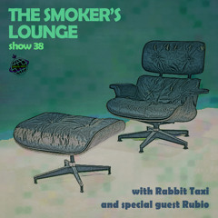 The Smoker's Lounge - Show 38 - Orbital Radio - w guest mix by Rubio - Feb 2022