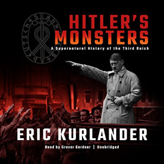 READ EBOOK 💕 Hitler’s Monsters: A Supernatural History of the Third Reich by  Eric K