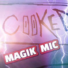 MAGIK MIC - COOKED