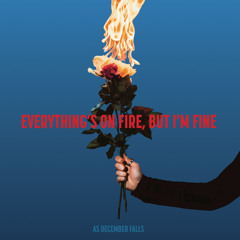 Everything’s On Fire But I’m Fine