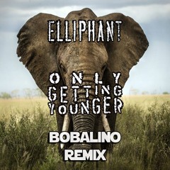 Elliphant - Only Getting Younger (Bobalino Remix) Free Download