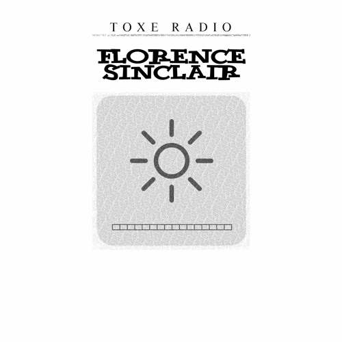 Toxe Radio w/ Florence Sinclair 280223