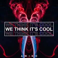 Awino - We Think It's Cool