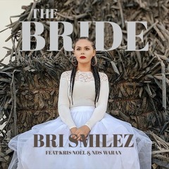 Bri Smilez - The Bride (feat. Kris Noel & NDS Waran)
