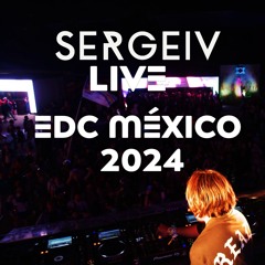 SERGEIV - LIVE AT EDC MEXICO 2024