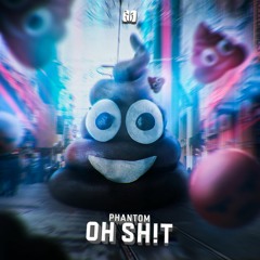 Phantom - Oh Sh!t