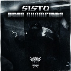 SISTO - DEAD CHAMPIONS [VYTAE REMIX]