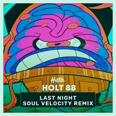 Holt 88 - Last Night (Soul Velocity Remix)