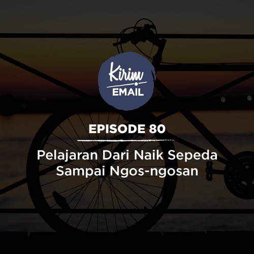 Pelajaran Dari Naik Sepeda Sampai Ngos-ngosan - Ep. #80