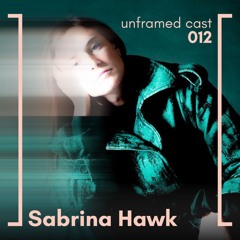 unframed cast 012 | Sabrina Hawk