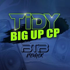 TIDY - BIG UP CP (BTB Remix)