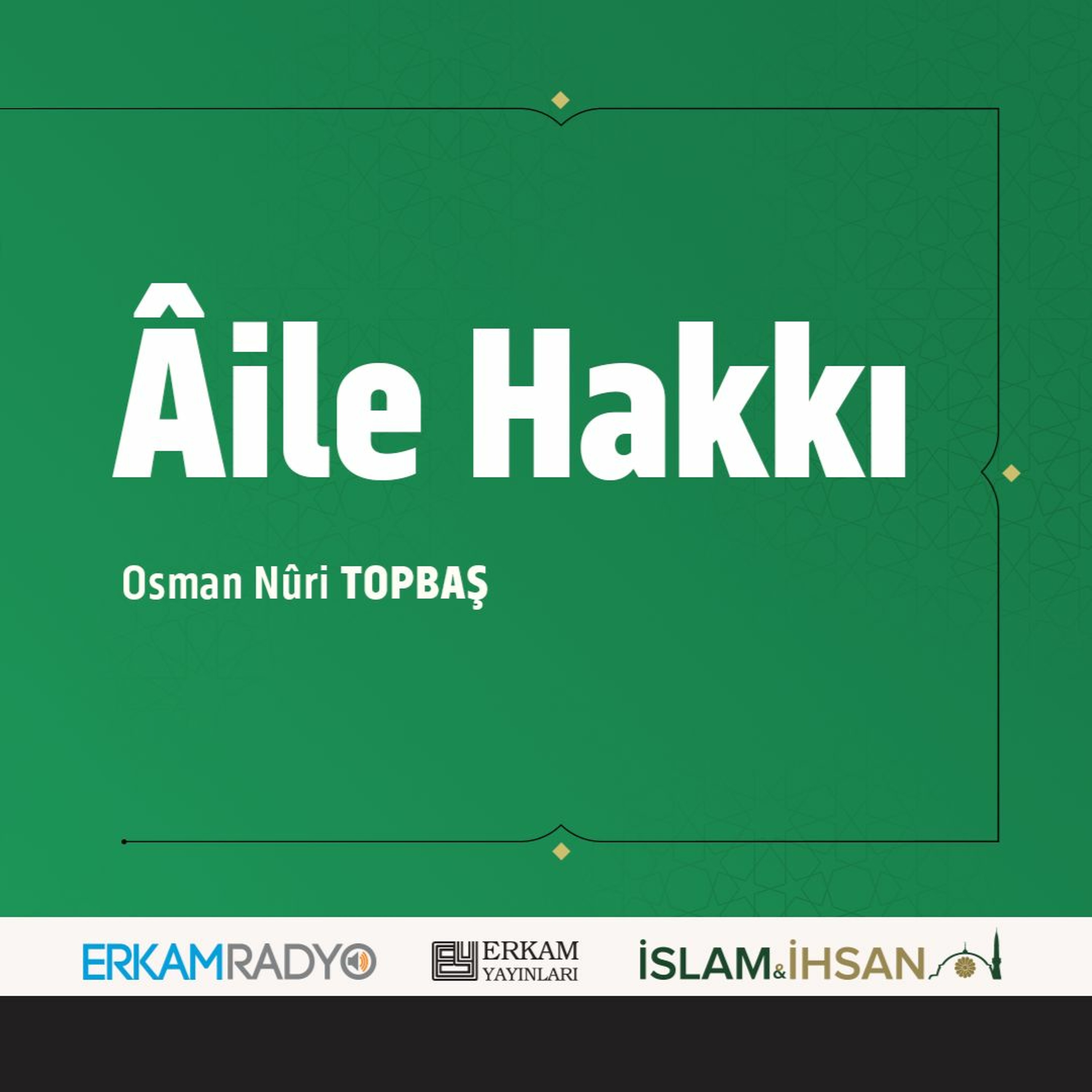 Âile Hakkı (Faziletler Medeniyeti 24- Sesli Kitap) - Osman Nuri Topbaş