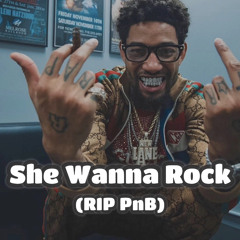 She Wanna Rock (rip pnb rock)