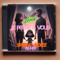 Linh - je pense a vous (Spring-Noize REMIX)