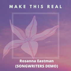 Make This Real (Rosanna Eastman)