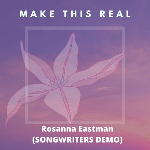 Make This Real (Rosanna Eastman)