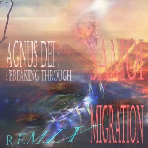 SAMOI Migration 24/25  : || :  AGNUS Dei (R.E.M.I.X.)