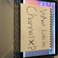 What Lurks On Channel X