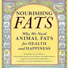 ❤read✔ Nourishing Fats: Why We Need Animal Fats for Health and Happiness
