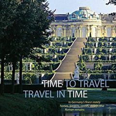 Read EPUB 📑 Time to Travel: Travel in Time to Germany's Finest Stately Homes, Garden