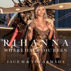 Rihanna - Where Have You Been (Jace M & Toy Armada) (Free Download)