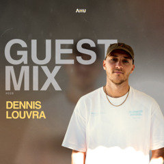 AHU PRESENTS: DENNIS LOUVRA || Guest Mix #029