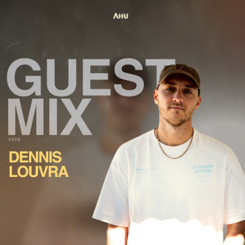 AHU PRESENTS: DENNIS LOUVRA || Guest Mix #029