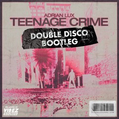 Adrian Lux - Teenage Crime (Double Disco Bootleg)