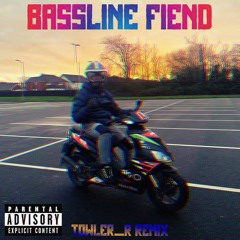BASSLINE FIEND (Towler_R donk remix)