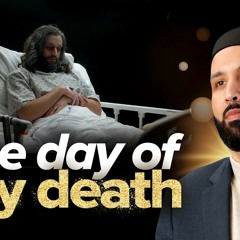 What Will The Day of My Death Be Like? | Why Me? EP. 28 | Dr. Omar Suleiman | A Ramadan Series