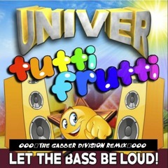 UNIVER - Tutti  Frutti  ( The Gabber Division Remix )