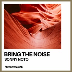 Sonny Noto - Bring The Noise [ FREE DOWNLOAD ]
