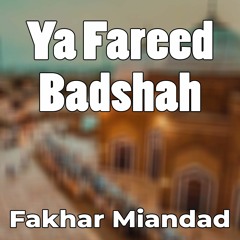 Ya Fareed Badshah - Fakhar Miandad