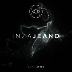 Anti . Matter | Inzajeano