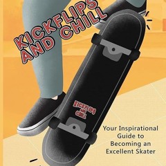 PDF Kickflips and Chill: A Guide to becoming an Excellent Skater