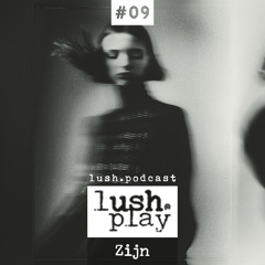 lush.play PODCAST #09 Zijn
