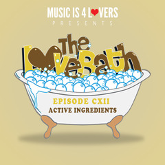 The LoveBath CXII featuring Active Ingredients [Musicis4Lovers.com]