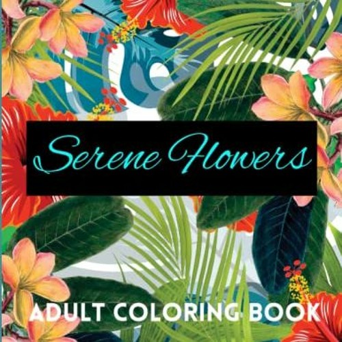 [FREE] EBOOK ☑️ Serene Flowers - Adult Coloring Book by  The Big Guava Store EPUB KIN