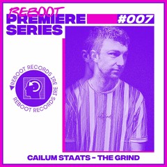 Reboot Weekly Premiere: Cailum Staats - The Grind (Free Download)