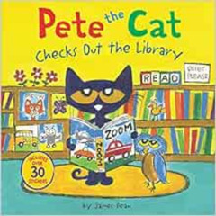 [ACCESS] PDF 💖 Pete the Cat Checks Out the Library by James Dean,Kimberly Dean KINDL