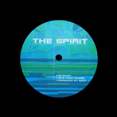 The Spirit - The Spirit (Into Your Hands, I Command My Body) (Spiritual Mix)